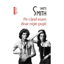 Pe cand eram doar niste pusti (editie de buzunar) - Patti Smith