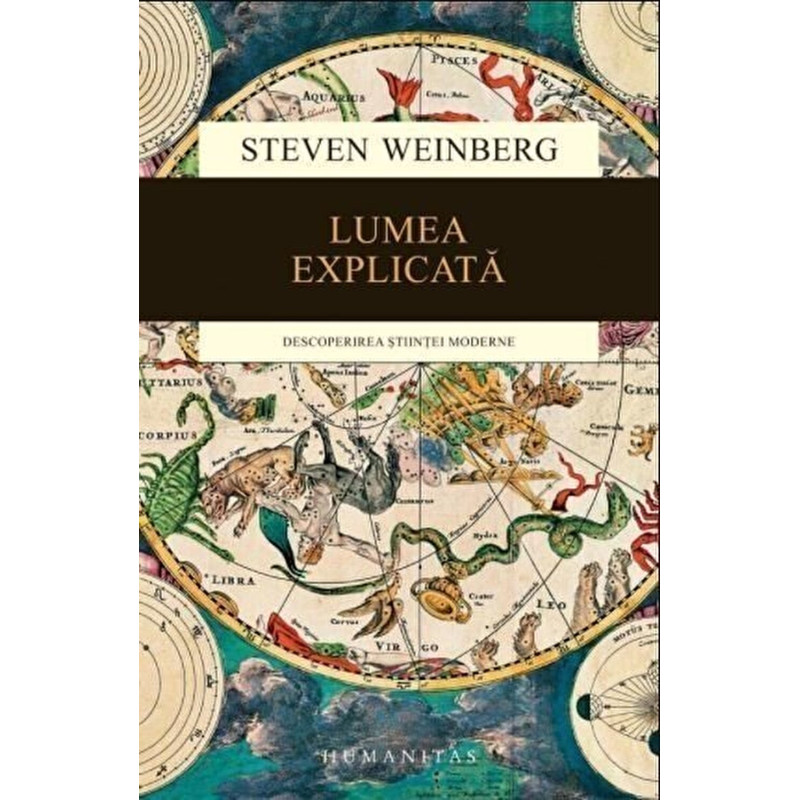 Lumea explicata. Descoperirea stiintei moderne - Steven Weinberg