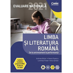 Evaluare Nationala 2021 limba si literatura romana. De la antrenament la performanta - Andreea Nistor, Ileana Popescu, Luminita 