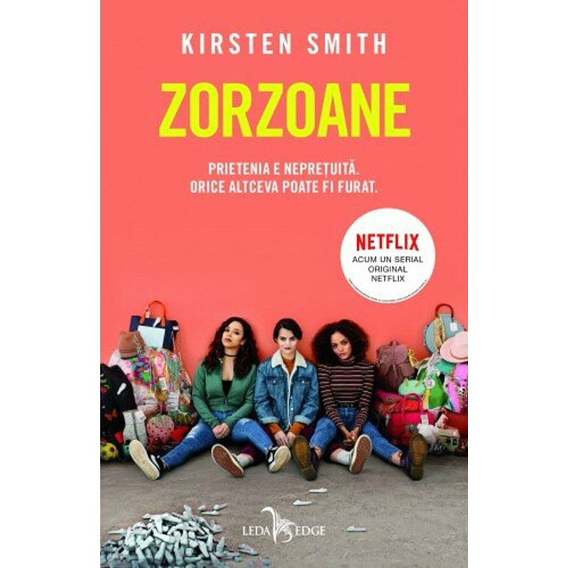 Zorzoane. Prietenia e nepretuita. Orice altceva poate fi furat - Kirsten Smith