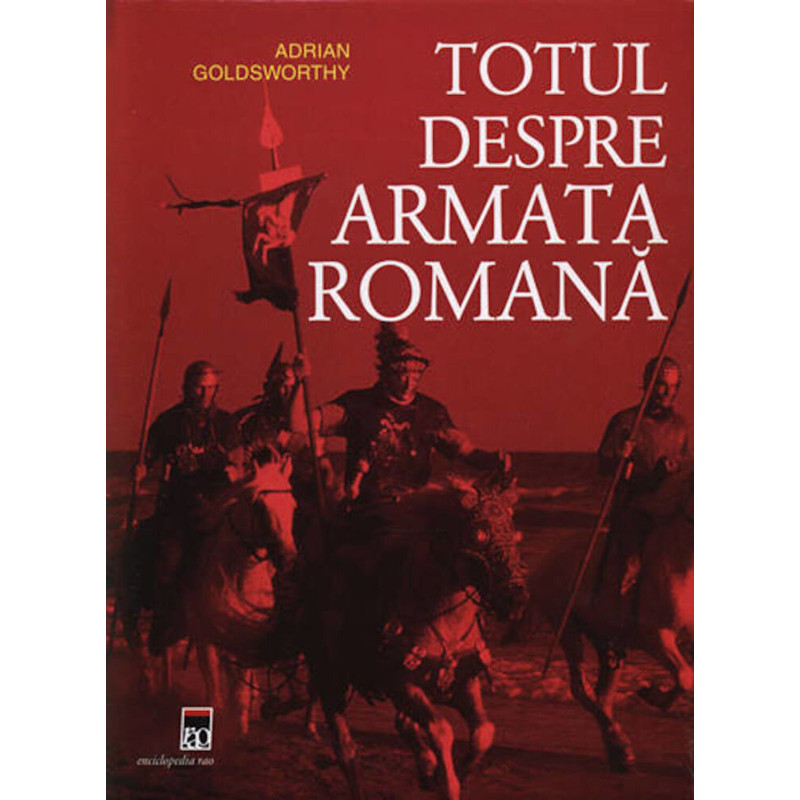 Totul despre armata romana - Adrian Goldsworthy