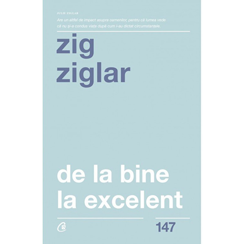 De la bine, la excelent. Ed a II-a - Zig Ziglar