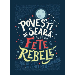 Povesti de seara pentru fete rebele - Elena Favilli, Francesca Cavallo