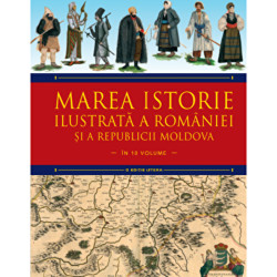 Marea istorie ilustrata a Romaniei si a Republicii Moldova. Vol 5 - Ioan-Aurel Pop, Ioan Bolovan