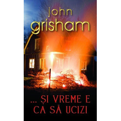 ...Si vreme e ca sa ucizi - John Grisham