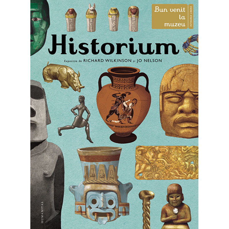 Historium. Bun venit la muzeu. Intrarea libera - Richard Wilkinson, Jo Nelson