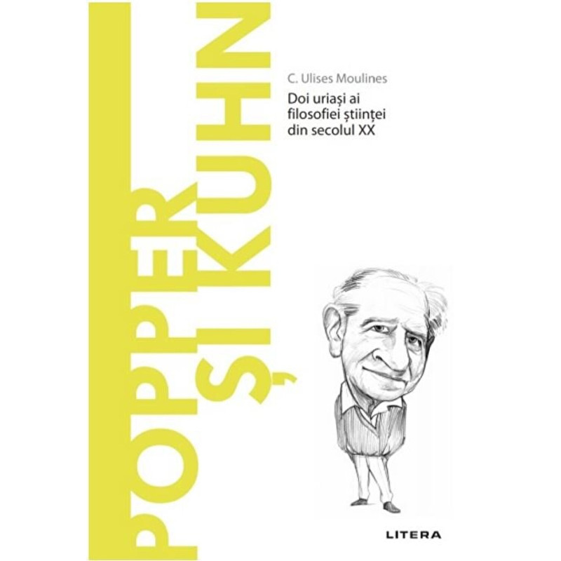 Descopera filosofia. Popper si Kuhn. Doi uriasi ai filosofiei stiintei din secolul XX - C. Ulises Moulines