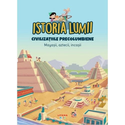 Istoria lumii. Civilizatiile Precolumbiene. Mayasii, aztecii, incasii - ***