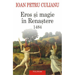Eros si magie in Renastere. 1484 - Ioan Petru Culianu