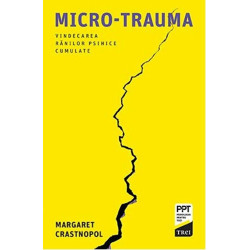 Micro-trauma. Vindecarea ranilor psihice cumulate - Margaret Crastnopol