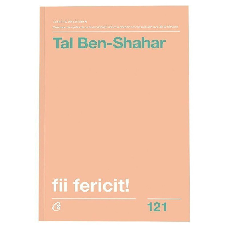 Fii fericit! Descopera tot ce trebuie sa stii pentru a avea o viata fericita. Editia a II - a, revizuita - Tal Ben-Shahar