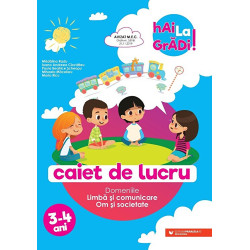 Hai la gradi! Caiet de lucru. Domeniile limba si comunicare-stiinte-om si societate. 3-4 ani - Madalina Radu, Ioana Andreea Cioc