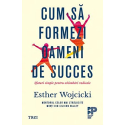 Cum sa formezi oameni de succes. Sfaturi simple pentru schimbari radicale. - Esther Wojcicki