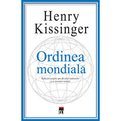 Ordinea mondiala. Reflectii asupra specificului natiunilor si a cursului istoriei - Henry Kissinger