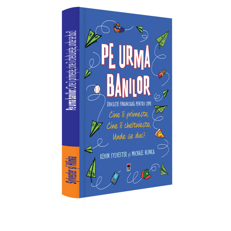 Pe urma banilor. Educatie financiara pentru copii. Cine ii primeste, cine ii cheltuieste, unde se duc? - Kevin Sylvester, Michae