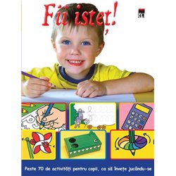 Fii istet! Peste 70 de activitati pentru copii, ca sa invete jucandu-se |