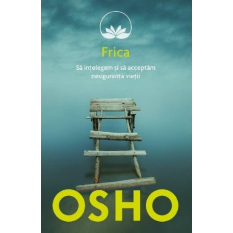 Osho. Frica. Sa intelegem si sa acceptam nesiguranta vietii