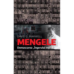 Mengele. Demascarea "Ingerului mortii"