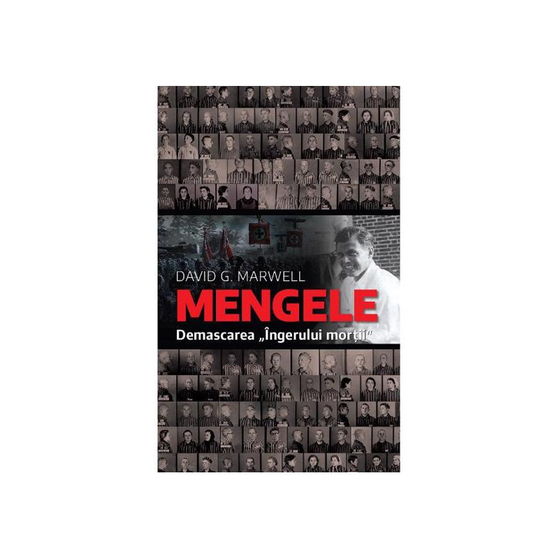 Mengele. Demascarea "Ingerului mortii"