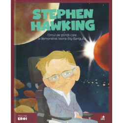 Micii mei eroi. Stephen Hawking - Omul de Stiinta