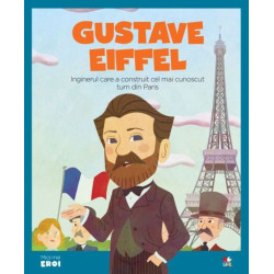 Micii mei eroi. Gustave Eiffel