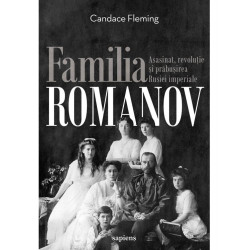 Familia Romanov. Asasinat, revolutie si prabusirea Rusiei imperiale