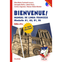 Bienvenue! Manual de limba franceza. Nivelurile A1, A2, B1, B2 - Mira-Maria Cucinschi, Georgeta Barbu, Liliana Rusu, Corina Ungu