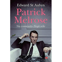 Patrick Melrose. Nu conteaza. Vesti rele. - Edward St Aubyn