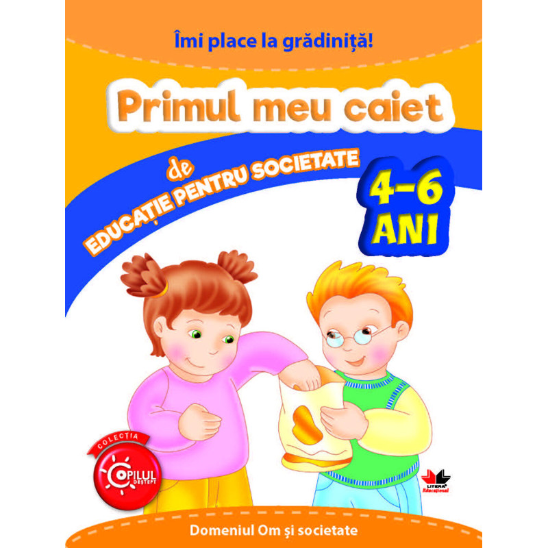 Imi place la gradinita. Primul meu caiet de educatie pentru societate. 4-6 Ani - ***