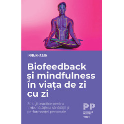 Biofeedback si mindfulness in viata de zi cu zi. Solutii practice pentru imbunatatirea sanatatii si performantei personale - Inn