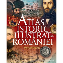 Atlas istoric ilustrat al Romaniei - Petre Dan