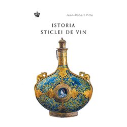 Istoria sticlei de vin | Jean-Robert Pitte