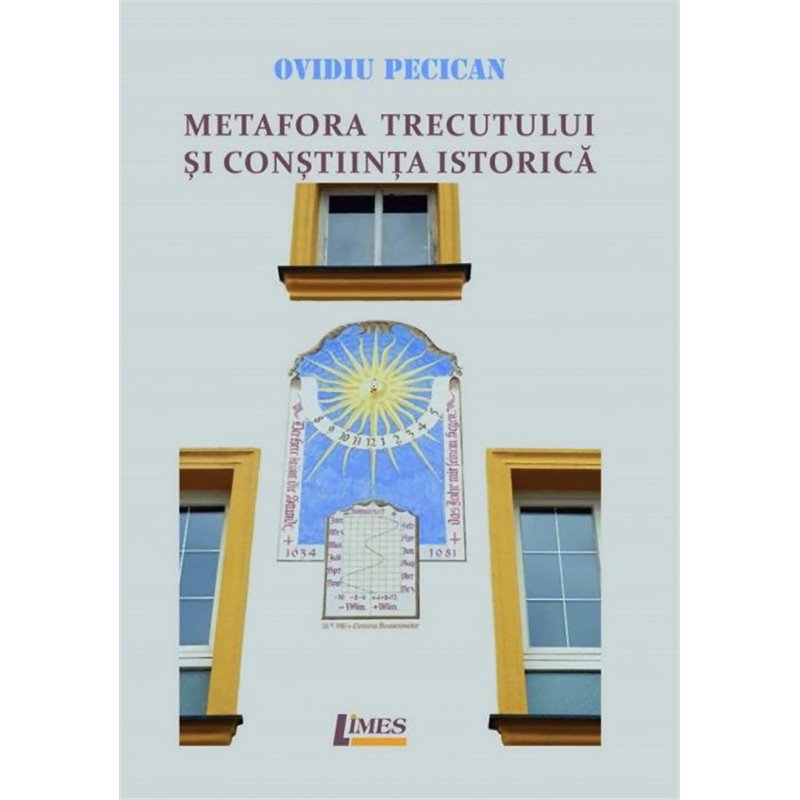 Metafora trecutului si constiinta istorica | Ovidiu Pecican