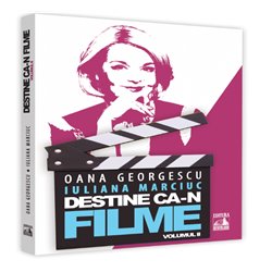 Destine ca-n filme. Volumul II | Oana Georgescu, Iuliana Marciuc
