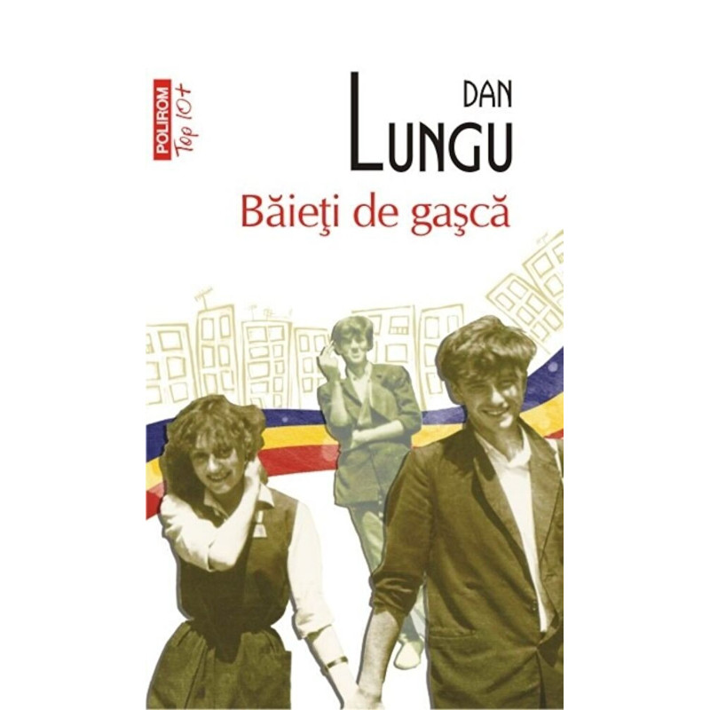 Baieti de gasca (Top 10+) - Dan Lungu