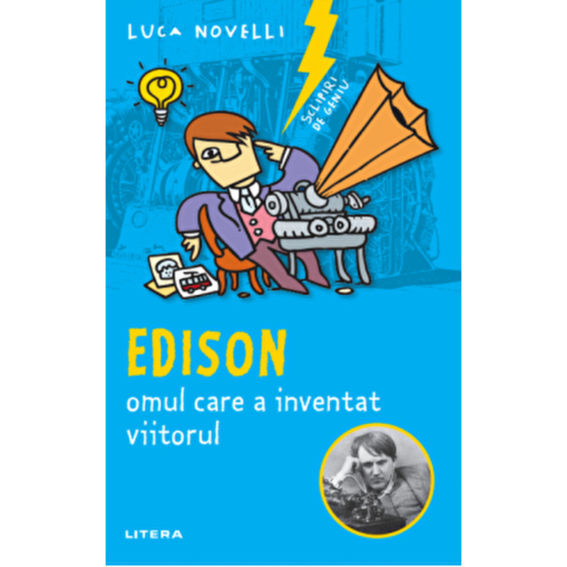 Sclipiri de geniu. Edison, omul care a inventat viitoruL - Luca Novelli