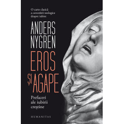 Eros si agape. Prefaceri ale iubirii crestine - Andres Nygren