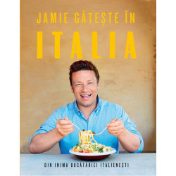 Jamie gateste in Italia. Din inima bucatariei italienesti - Jamie Oliver