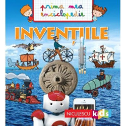 Prima mea enciclopedie - Inventiile - Emmanuelle Kecir-Lepetit