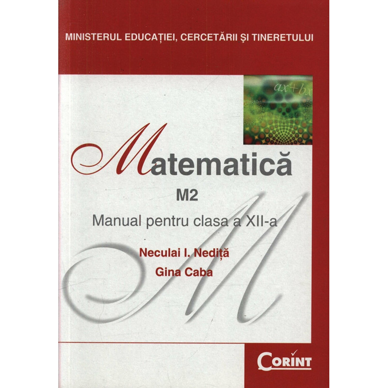 Matematica M2. Manual pentru clasa a XII-a - Neculai I. Nedita, Gina Caba