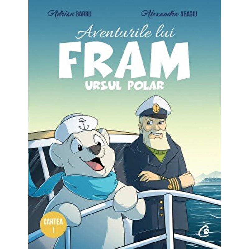 Aventurile lui Fram ursul polar. Cartea I, editia a II-a - Adrian Barbu, Alexandra Abagiu