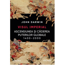 Visul imperial. Ascensiunea si caderea puterilor globale 1400-2000 - John Darwin