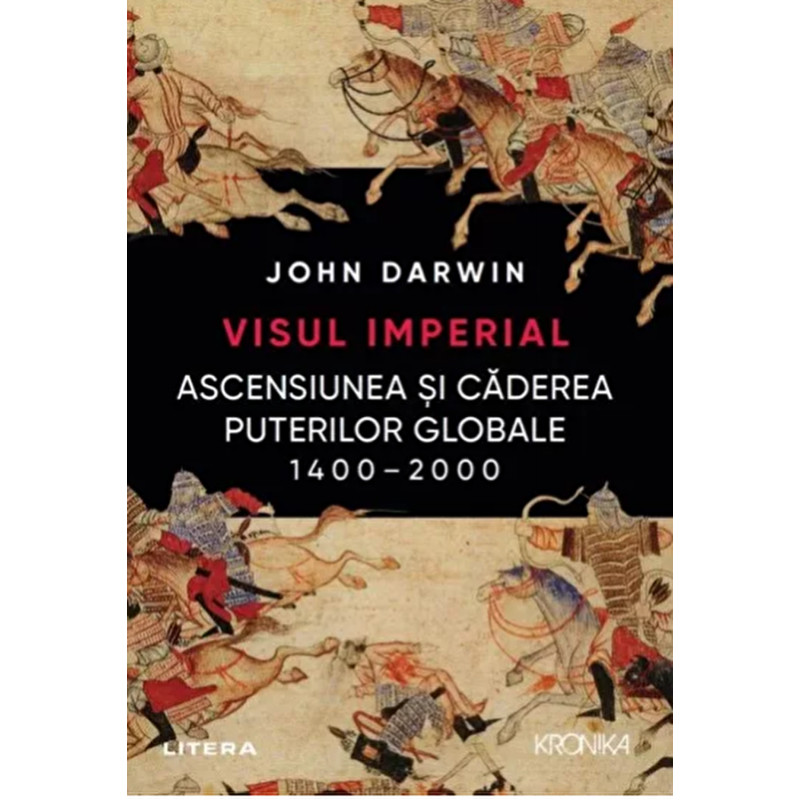 Visul imperial. Ascensiunea si caderea puterilor globale 1400-2000 - John Darwin