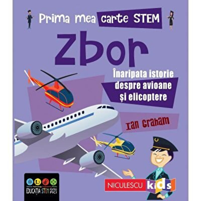 Prima mea carte Stem. Zbor. Inaripata istorie despre avioane si elicoptere - Ian Graham