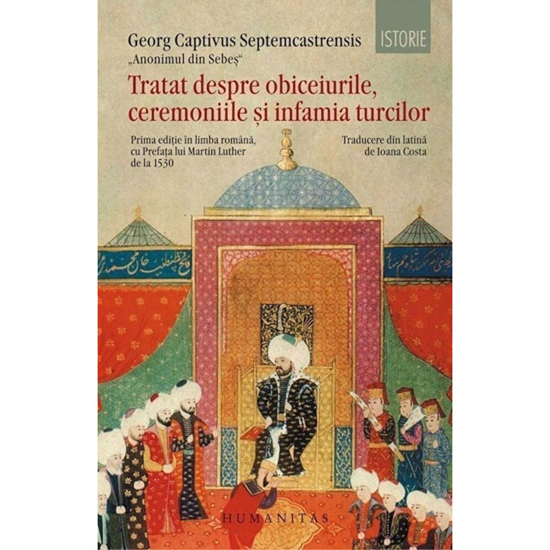 Tratat despre obiceiurile, ceremoniile si infamia turcilor - Georg Captivus Septemcastrensis